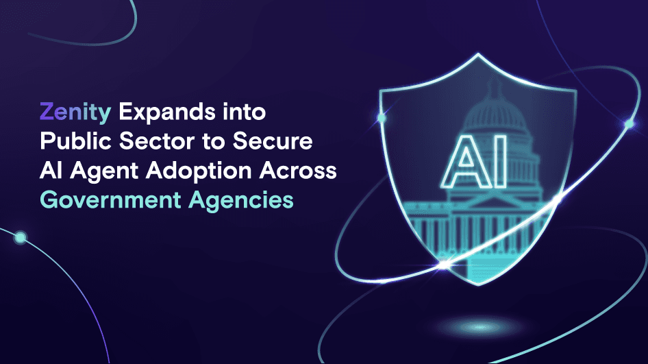 Zenity Expands into Public Sector to Secure AI Agent Adoption Across Government Agencies
