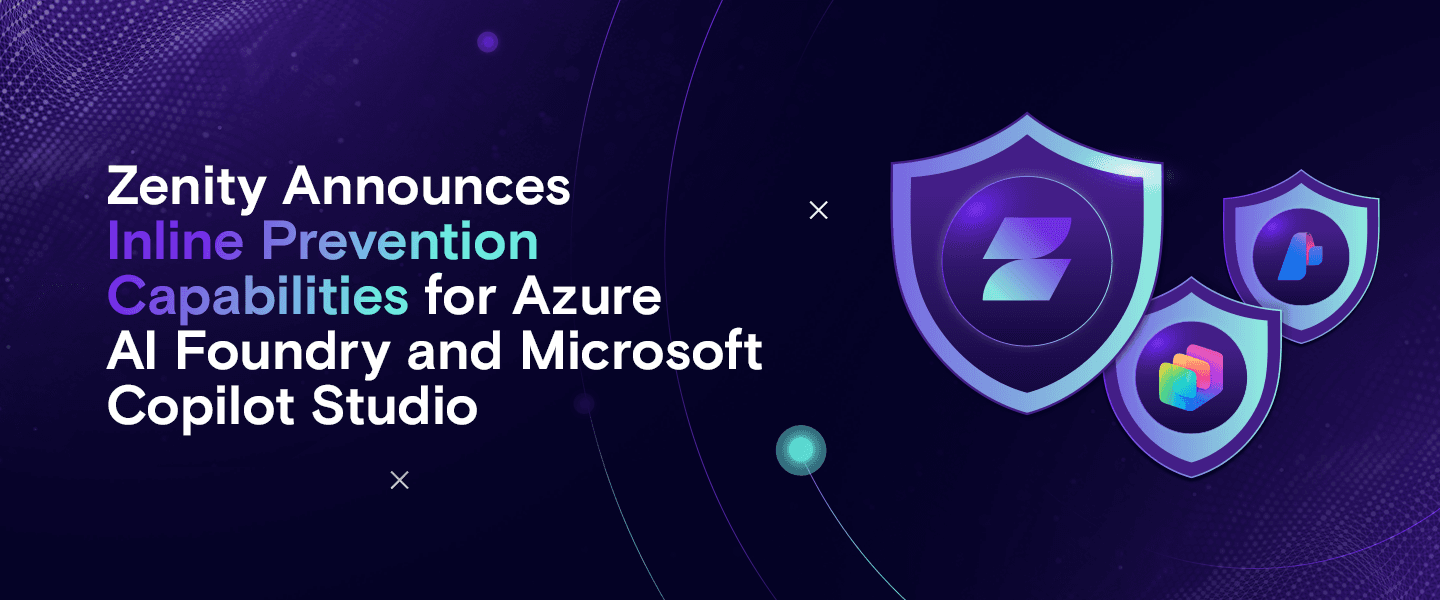Zenity Announces Inline Prevention for Microsoft Foundry and General Availability for Capabilities in Microsoft Copilot Studio