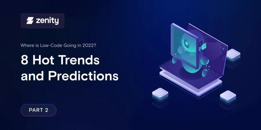 Where is Low-Code Going in 2022? 8 Hot Trends and Predictions (Part 2)