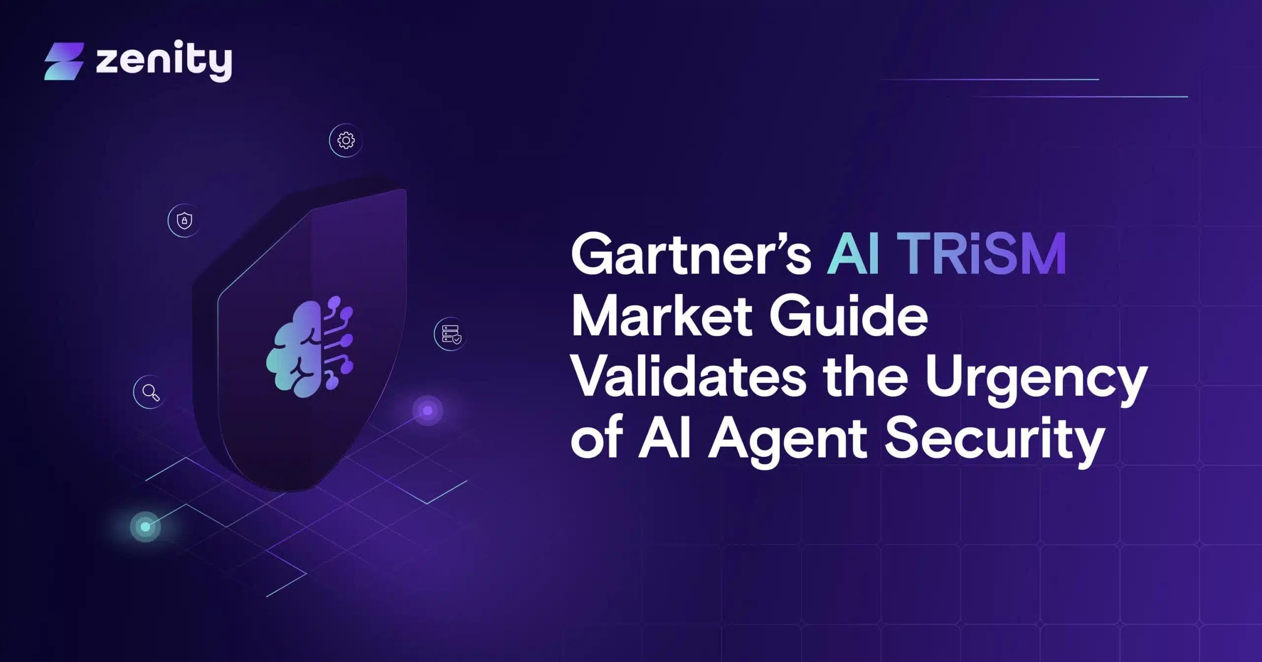 Gartner’s AI TRiSM Market Guide Validates the Urgency of AI Agent Security