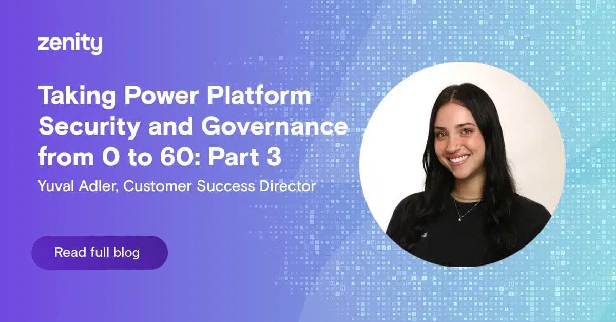 Taking Power Platform Security and Governance from 0 to 60: Part 3